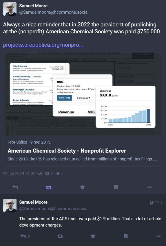 Mastodon toot from Samuel Moore (@Samuelmoore@hcommons.social): always a nice reminder that in 2022 the president of publishing at teh (nonprofit) American Chemical Society was pad 750,000 dollars.